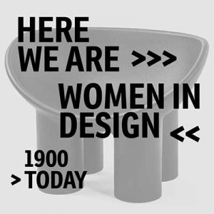 Here We Are! Frauen im Design 1900 – heute. Ausstellung im Vitra Design Museum 